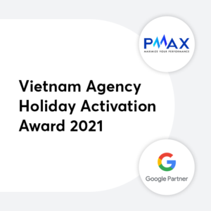PMAX chiến thắng Vietnam Agency Holiday Activation Award 2021