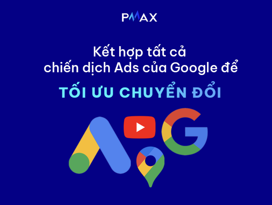 Google Performance Max là một Smart Campaign có thể kết hợp tất cả các chiến dịch khác nhau của Google.