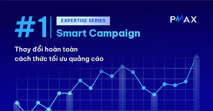 Smart Campaign #1: Thay đổi hoàn toàn cách thức tối ưu quảng cáo