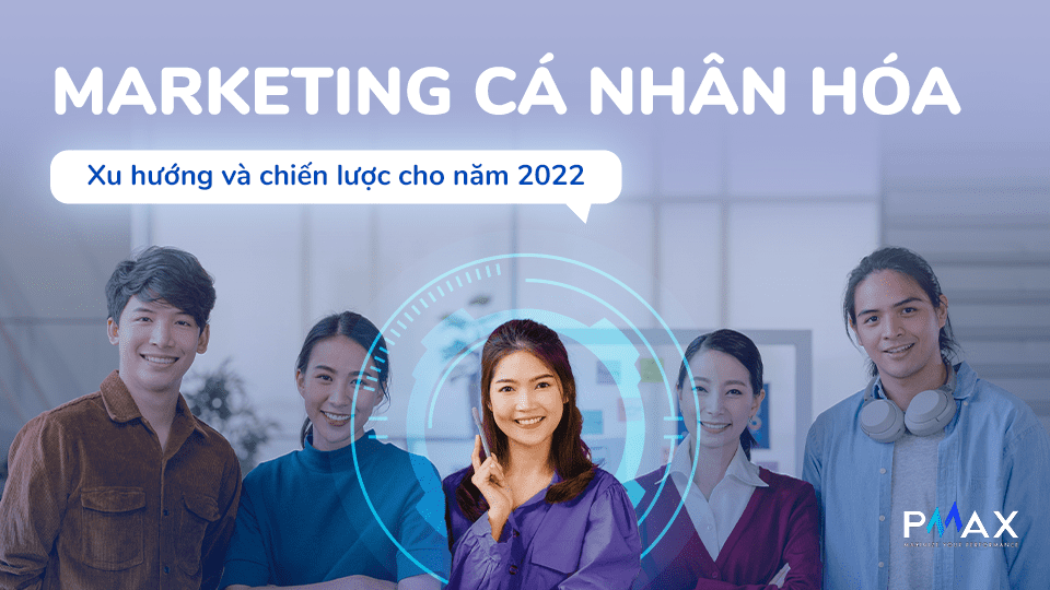 marketing-ca-nhan-hoa-xu-huong-va-chien-luoc-cho-nam-2022