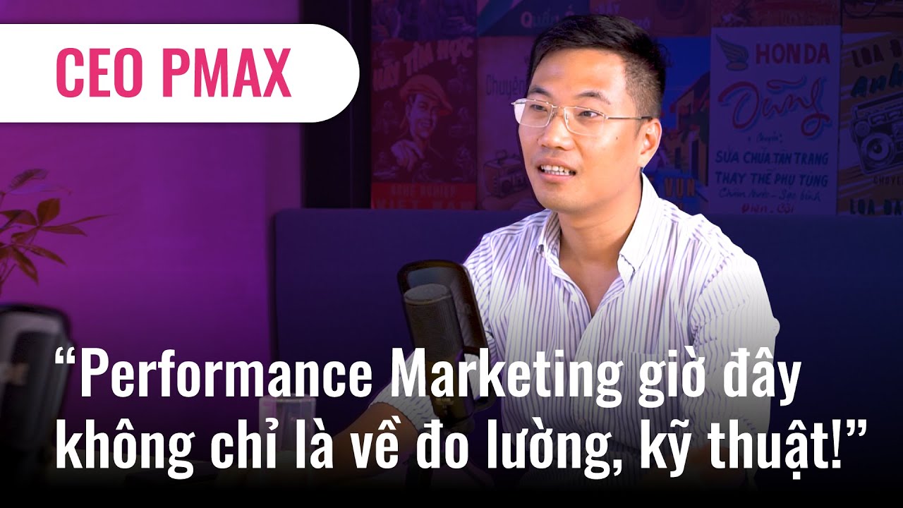 ceo-pmax-performance-marketing-gio-day-khong-chi-la-ve-do-luong-ky-thuat