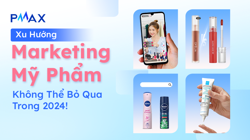 kham-pha-xu-huong-marketing-beauty-personal-care-nam-2024-cung-pmax-don-dau-co-hoi-vang-de-but-pha