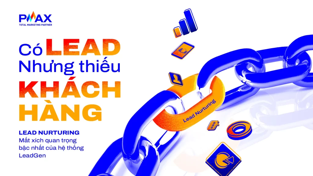 Lead Nurturing - mắt xích cuối cùng quan trọng bậc nhất trong công thức tăng trưởng Lead Generation